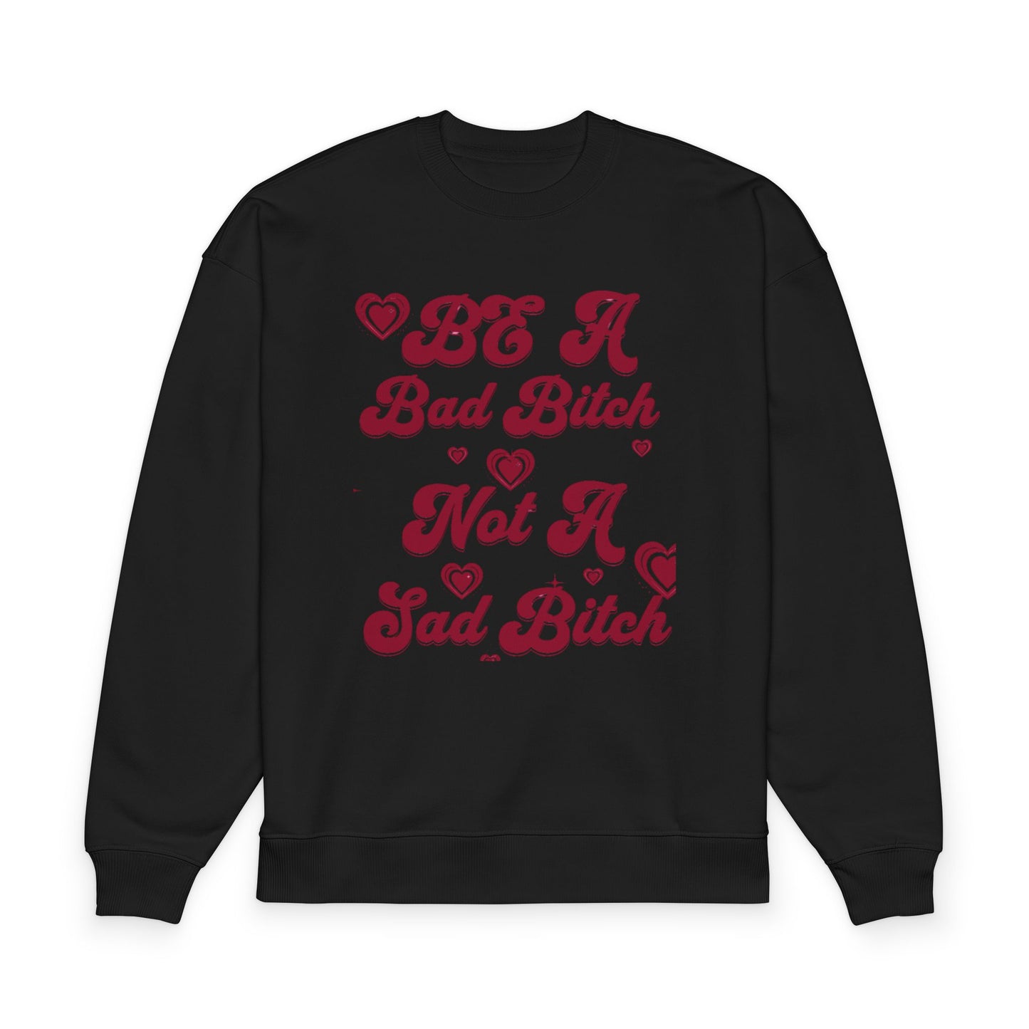 Be A Bad Bitch Not A Sad Bitch Sweatshirt | Script Hearts Design