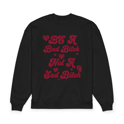 Be A Bad Bitch Not A Sad Bitch Sweatshirt | Script Hearts Design